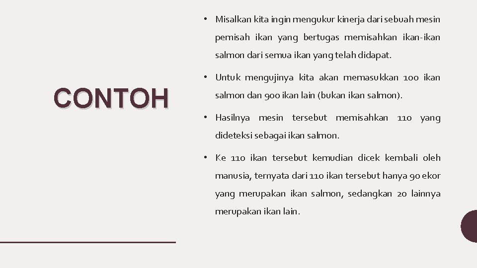  • Misalkan kita ingin mengukur kinerja dari sebuah mesin pemisah ikan yang bertugas