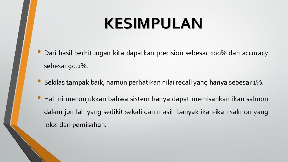 KESIMPULAN • Dari hasil perhitungan kita dapatkan precision sebesar 100% dan accuracy sebesar 90.