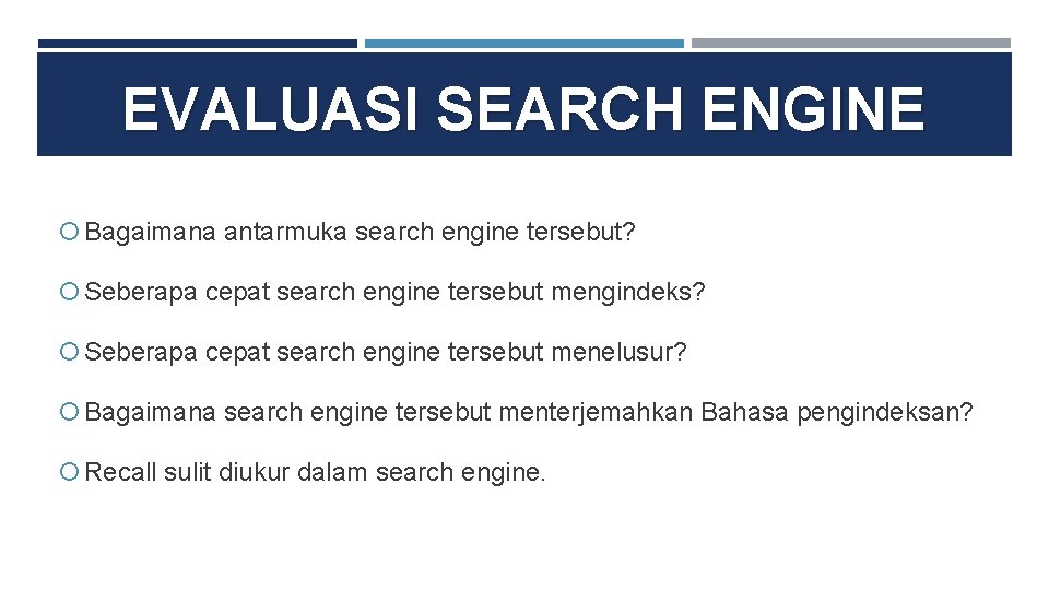 EVALUASI SEARCH ENGINE Bagaimana antarmuka search engine tersebut? Seberapa cepat search engine tersebut mengindeks?