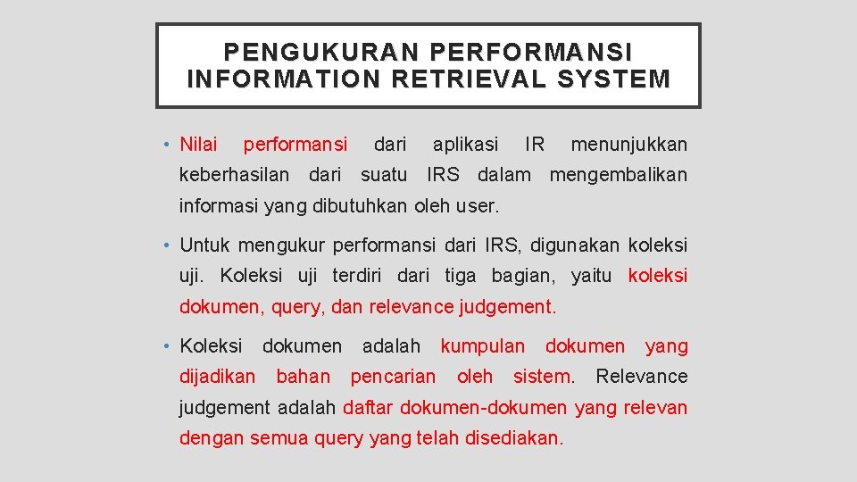 PENGUKURAN PERFORMANSI INFORMATION RETRIEVAL SYSTEM • Nilai performansi dari aplikasi IR menunjukkan keberhasilan dari