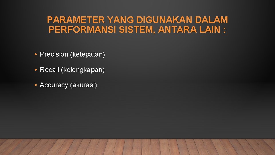 PARAMETER YANG DIGUNAKAN DALAM PERFORMANSI SISTEM, ANTARA LAIN : • Precision (ketepatan) • Recall