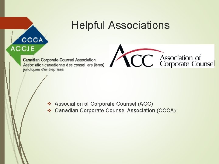 Helpful Associations ❖ Association of Corporate Counsel (ACC) ❖ Canadian Corporate Counsel Association (CCCA)