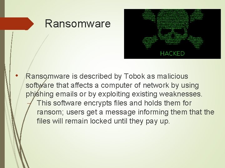 Ransomware • Ransomware is described by Tobok as malicious software that affects a computer