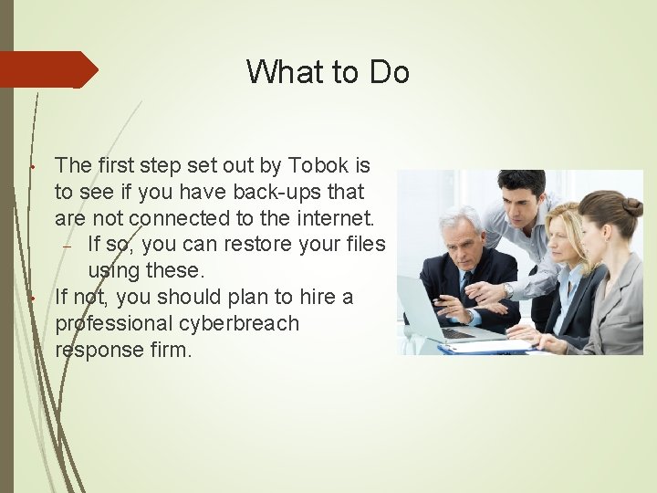 What to Do • • The first step set out by Tobok is to