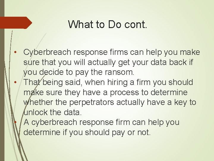 What to Do cont. • Cyberbreach response firms can help you make sure that