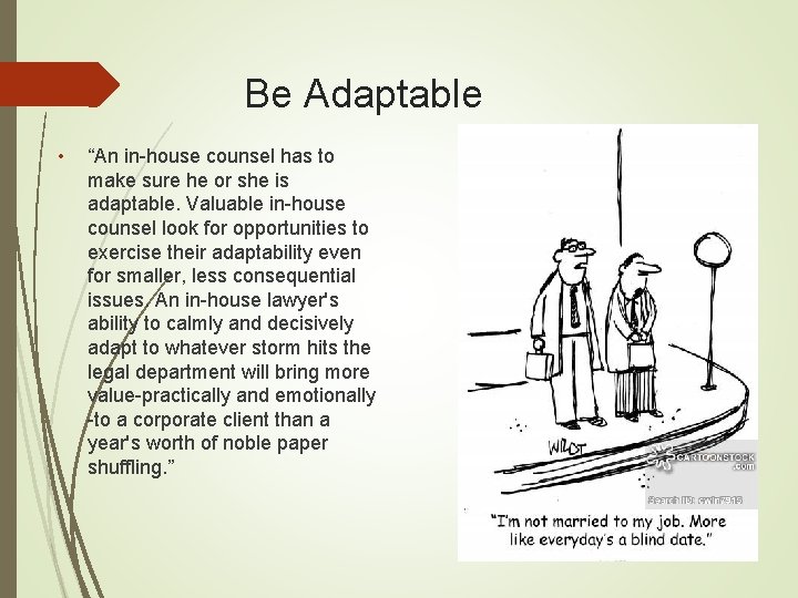 Be Adaptable • “An in-house counsel has to make sure he or she is