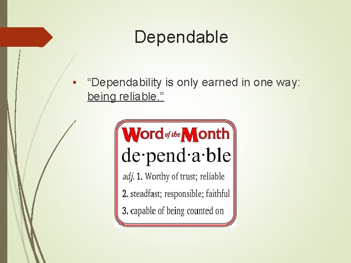 Dependable • “Dependability is only earned in one way: being reliable. ” 