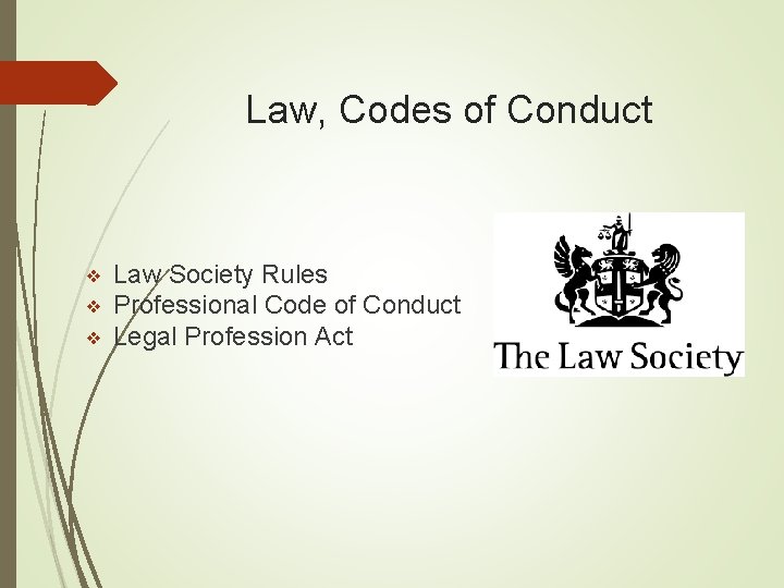 Law, Codes of Conduct ❖ ❖ ❖ Law Society Rules Professional Code of Conduct