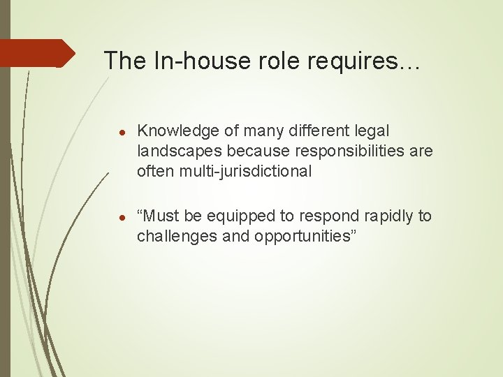 The In-house role requires… ● Knowledge of many different legal landscapes because responsibilities are