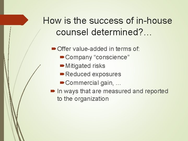 How is the success of in-house counsel determined? … Offer value-added in terms of: