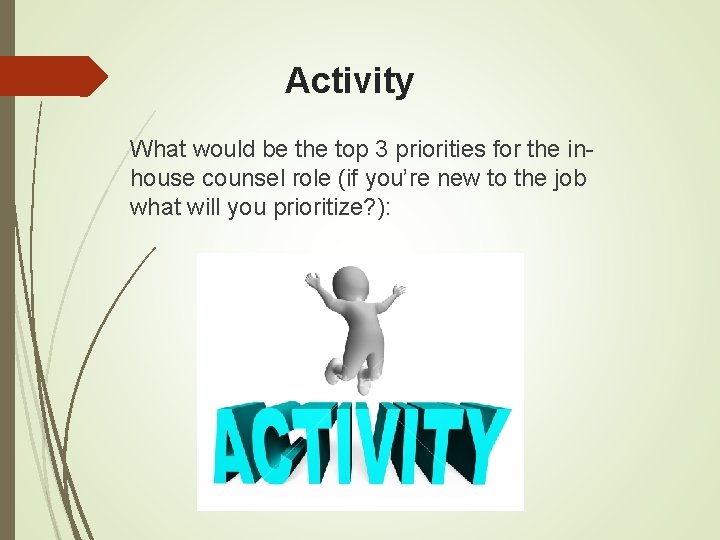 Activity What would be the top 3 priorities for the inhouse counsel role (if