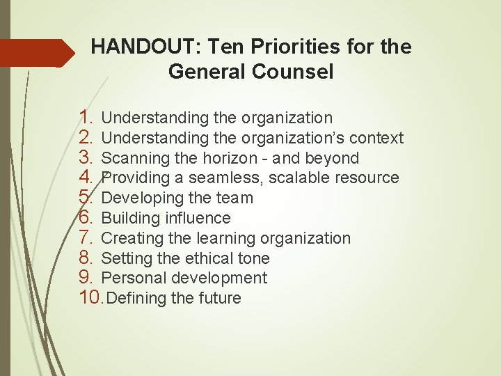 HANDOUT: Ten Priorities for the General Counsel 1. Understanding the organization 2. Understanding the