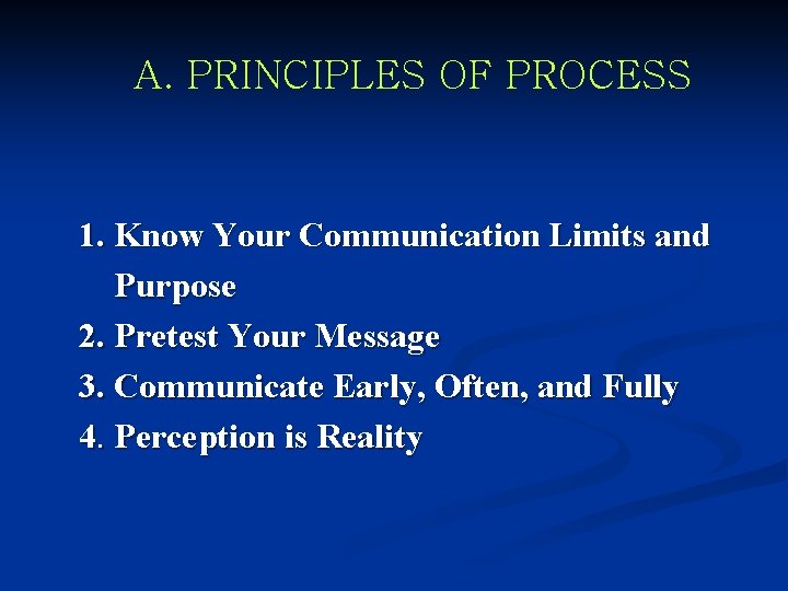 A. PRINCIPLES OF PROCESS 1. Know Your Communication Limits and Purpose 2. Pretest Your