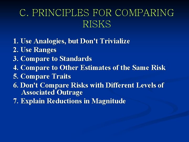 C. PRINCIPLES FOR COMPARING RISKS 1. Use Analogies, but Don't Trivialize 2. Use Ranges