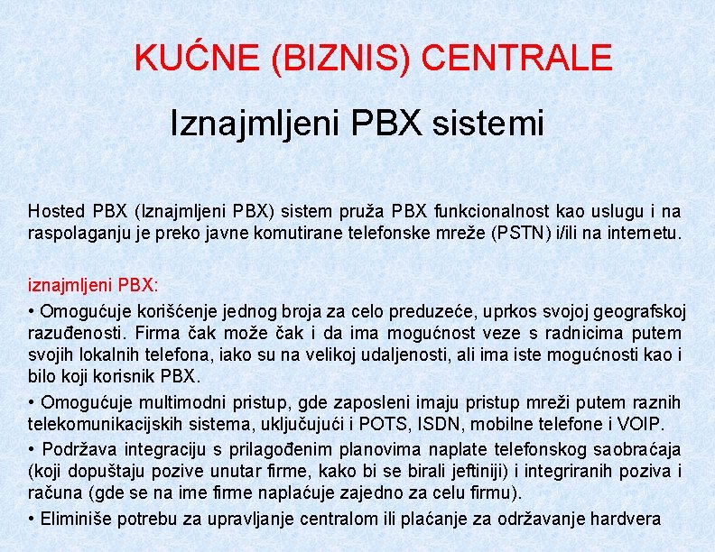 KUĆNE (BIZNIS) CENTRALE Iznajmljeni PBX sistemi Hosted PBX (Iznajmljeni PBX) sistem pruža PBX funkcionalnost