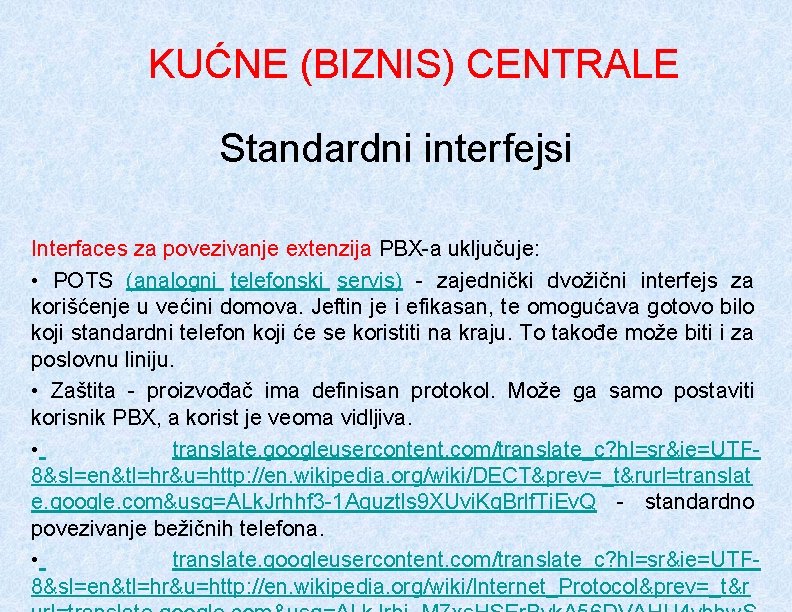 KUĆNE (BIZNIS) CENTRALE Standardni interfejsi Interfaces za povezivanje extenzija PBX-a uključuje: • POTS (analogni