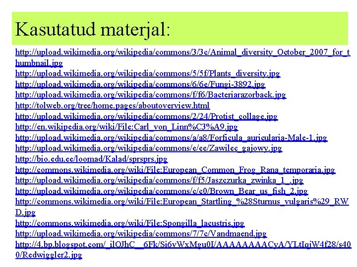 Kasutatud materjal: http: //upload. wikimedia. org/wikipedia/commons/3/3 c/Animal_diversity_October_2007_for_t humbnail. jpg http: //upload. wikimedia. org/wikipedia/commons/5/5 f/Plants_diversity.