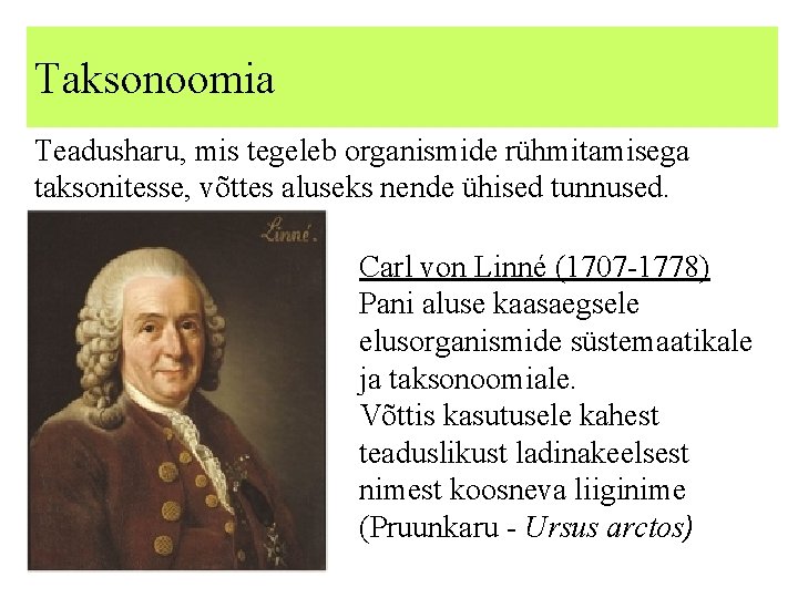 Taksonoomia Teadusharu, mis tegeleb organismide rühmitamisega taksonitesse, võttes aluseks nende ühised tunnused. Carl von