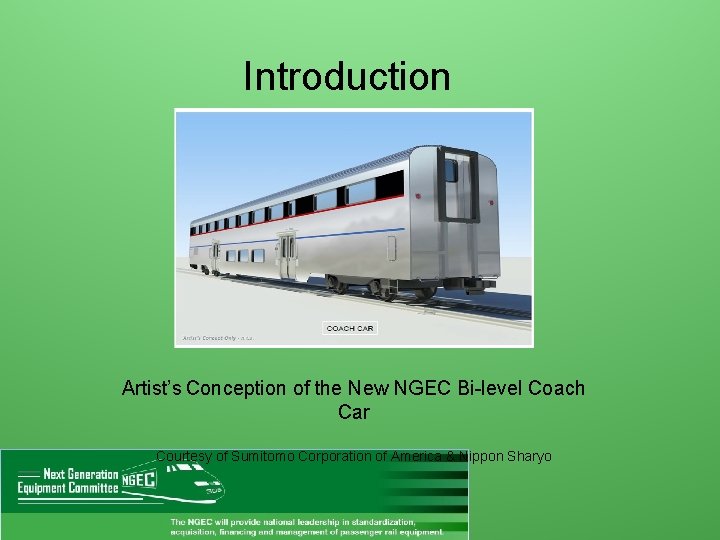 Introduction Artist’s Conception of the New NGEC Bi-level Coach Car Courtesy of Sumitomo Corporation