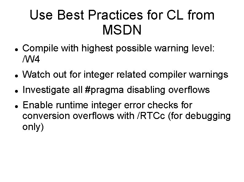 Use Best Practices for CL from MSDN Compile with highest possible warning level: /W