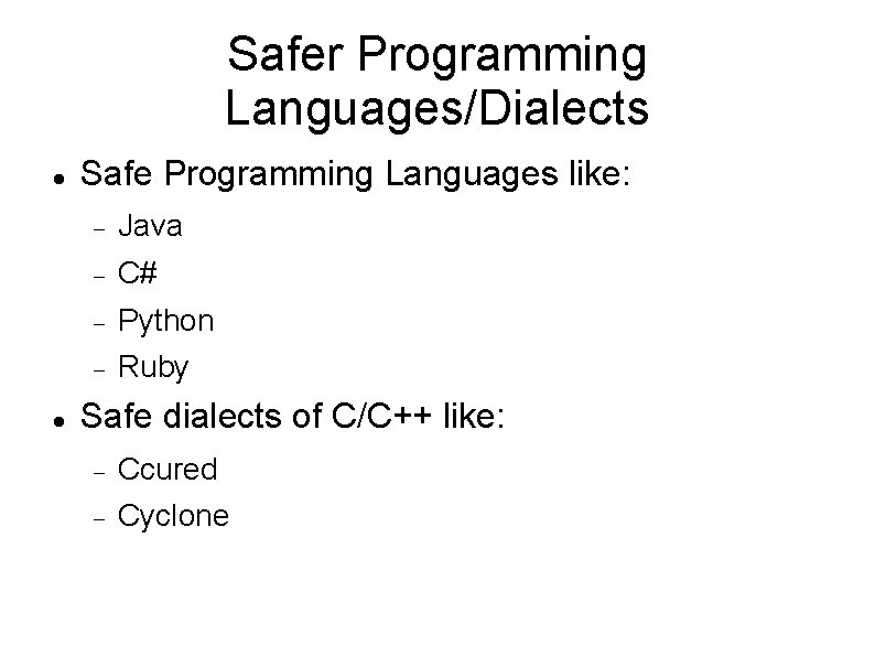 Safer Programming Languages/Dialects Safe Programming Languages like: Java C# Python Ruby Safe dialects of