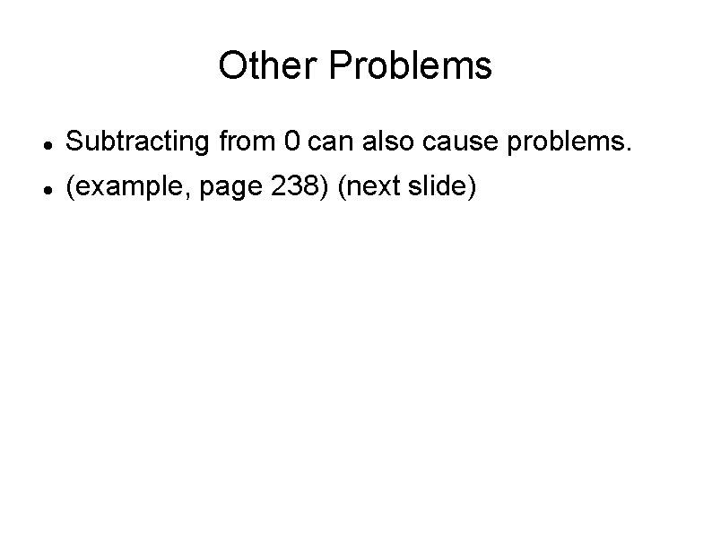 Other Problems Subtracting from 0 can also cause problems. (example, page 238) (next slide)