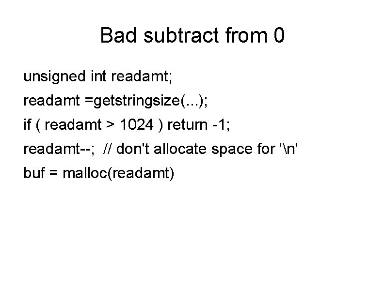 Bad subtract from 0 unsigned int readamt; readamt =getstringsize(. . . ); if (