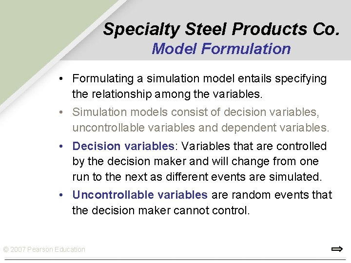 Specialty Steel Products Co. Model Formulation • Formulating a simulation model entails specifying the