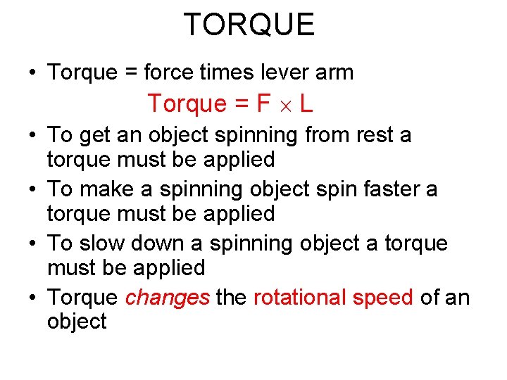 TORQUE • Torque = force times lever arm Torque = F L • To