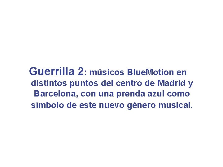 Guerrilla 2: músicos Blue. Motion en distintos puntos del centro de Madrid y Barcelona,