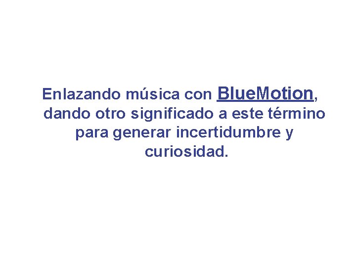 Enlazando música con Blue. Motion, dando otro significado a este término para generar incertidumbre