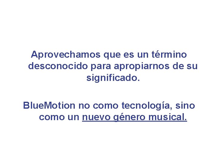 Aprovechamos que es un término desconocido para apropiarnos de su significado. Blue. Motion no