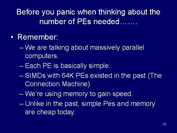 Before you panic when thinking about the number of PEs needed……. • Remember: –