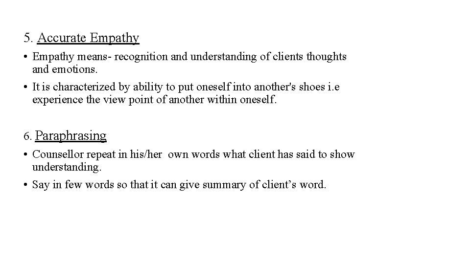 5. Accurate Empathy • Empathy means- recognition and understanding of clients thoughts and emotions.