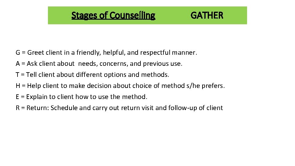 Stages of Counselling GATHER G = Greet client in a friendly, helpful, and respectful
