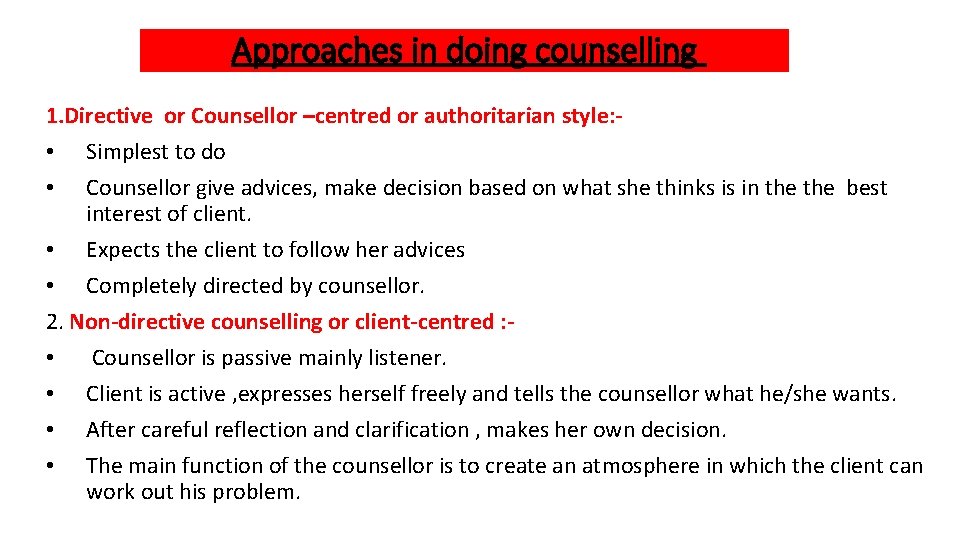 Approaches in doing counselling 1. Directive or Counsellor –centred or authoritarian style: • Simplest
