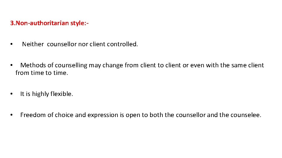 3. Non-authoritarian style: - • • Neither counsellor nor client controlled. Methods of counselling