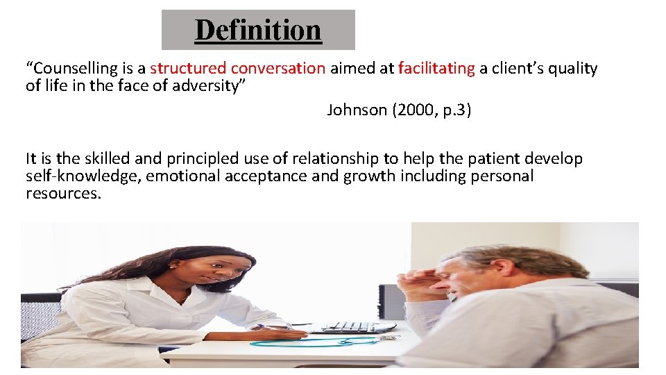 Definition “Counselling is a structured conversation aimed at facilitating a client’s quality of life