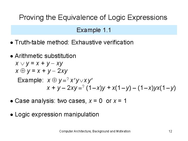 Proving the Equivalence of Logic Expressions Example 1. 1 Truth-table method: Exhaustive verification Arithmetic