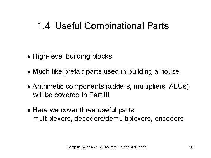 1. 4 Useful Combinational Parts High-level building blocks Much like prefab parts used in
