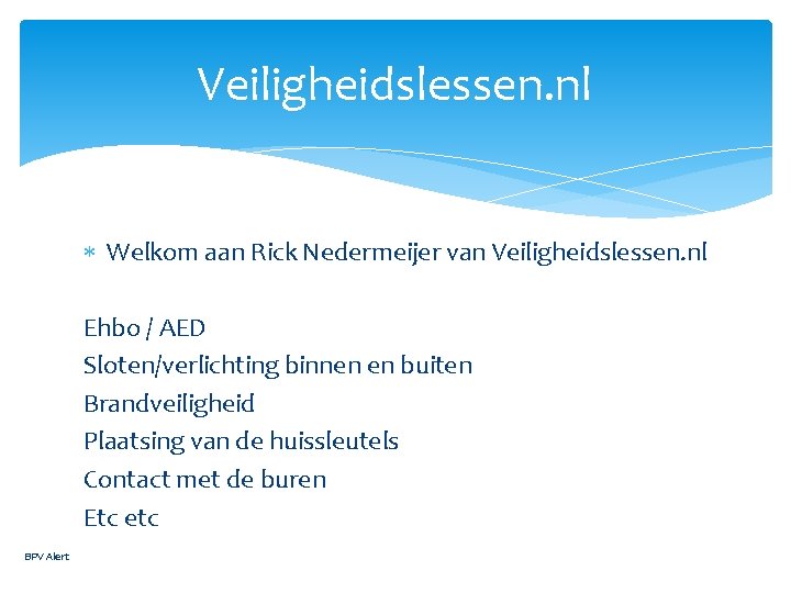 Veiligheidslessen. nl Welkom aan Rick Nedermeijer van Veiligheidslessen. nl Ehbo / AED Sloten/verlichting binnen