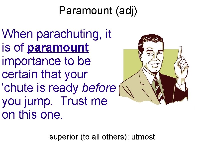Paramount (adj) When parachuting, it is of paramount importance to be certain that your