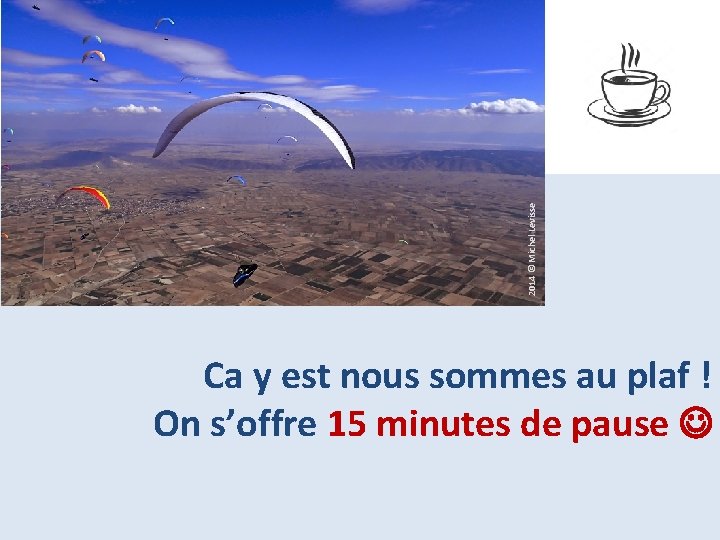 2014 © Michel Levisse Ca y est nous sommes au plaf ! On s’offre
