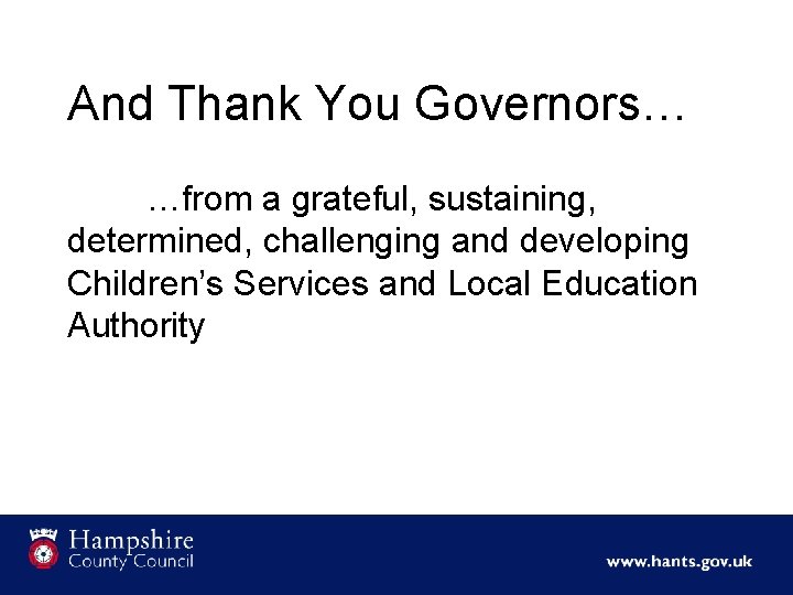 And Thank You Governors… …from a grateful, sustaining, determined, challenging and developing Children’s Services