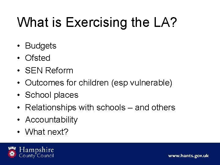 What is Exercising the LA? • • Budgets Ofsted SEN Reform Outcomes for children