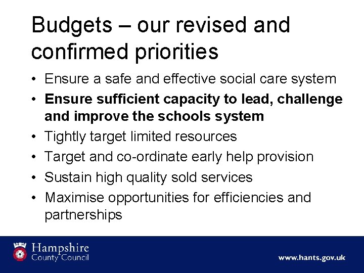 Budgets – our revised and confirmed priorities • Ensure a safe and effective social