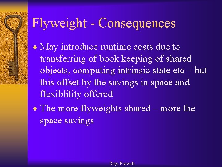 Flyweight - Consequences ¨ May introduce runtime costs due to transferring of book keeping