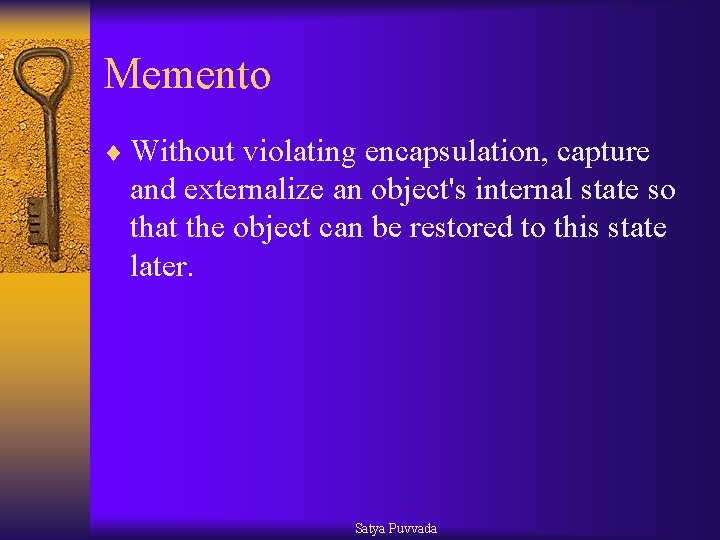 Memento ¨ Without violating encapsulation, capture and externalize an object's internal state so that