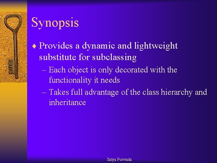 Synopsis ¨ Provides a dynamic and lightweight substitute for subclassing – Each object is