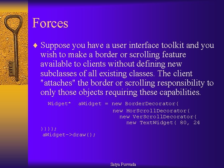 Forces ¨ Suppose you have a user interface toolkit and you wish to make
